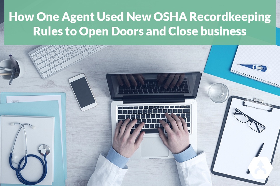 How One Agent Used New OSHA Recordkeeping Rules To Open Doors and Close Business
