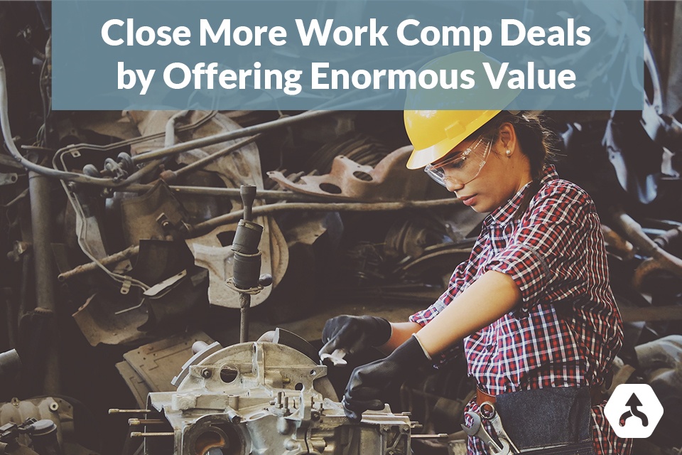 Close More Work Comp Deals by Offering Enormous Value